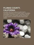 Plumas County, California: Buildings And Structures In Plumas County, California, Geography Of Plumas County, California di Source Wikipedia edito da Books Llc, Wiki Series