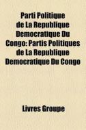Parti Politique De La R Publique D Mocra di Livres Groupe edito da Books LLC, Wiki Series