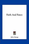 Faith and Fancy di John Savage edito da Kessinger Publishing