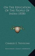 On the Education of the People of India (1838) di Charles E. Trevelyan edito da Kessinger Publishing