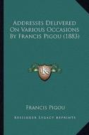 Addresses Delivered on Various Occasions by Francis Pigou (1883) di Francis Pigou edito da Kessinger Publishing