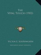 The Vital Touch (1902) the Vital Touch (1902) di Victor E. Southworth edito da Kessinger Publishing