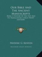Our Bible and the Ancient Manuscripts: Being a History of the Text and Its Translations (Large Print Edition) di Frederic George Kenyon edito da Kessinger Publishing