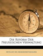 Die Reform Der Preussischen Verwaltung di Mitglied Des Abgeordnetenhauses edito da Nabu Press