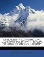 Difficulties In Computing Civil Death Rates For 1918 With Especial Reference To Epidemic Influenza di Edgar Sydenstricker edito da Nabu Press
