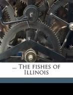 ... The Fishes Of Illinois di Stephen Alfred Forbes edito da Nabu Press