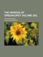 The Heiress of Greenhurst; An Autobiography Volume 285, di Ann Sophia Stephens edito da Rarebooksclub.com
