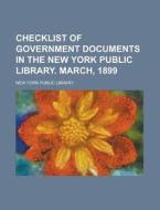Checklist of Government Documents in the New York Public Library. March, 1899 di New York Public Library edito da Rarebooksclub.com