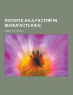 Patents As A Factor In Manufacturing di Edwin Jay Prindle edito da Theclassics.us