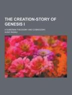 The Creation-story Of Genesis I; A Sumerian Theogony And Cosmogony, di Hugo Radau edito da Theclassics.us