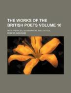 The Works of the British Poets Volume 10; With Prefaces, Biographical and Critical di Robert Anderson edito da Rarebooksclub.com