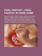 Final Fantasy - Final Fantasy XII Rare Game: Abelisk, Aerieel, Aeros, Alteci, Ancbolder, Anchag, Anubys, Apsara, Arioch, Aspidochelon, Avenger, Barmuu di Source Wikia edito da Books LLC, Wiki Series