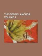 The Gospel Anchor Volume 2 di Anonymous edito da Rarebooksclub.com