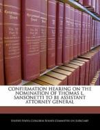 Confirmation Hearing On The Nomination Of Thomas L. Sansonetti To Be Assistant Attorney General edito da Bibliogov