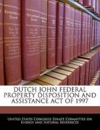 Dutch John Federal Property Disposition And Assistance Act Of 1997 edito da Bibliogov
