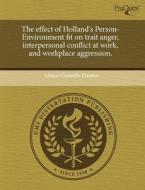 The Effect Of Holland\'s Person-environment Fit On Trait Anger, Interpersonal Conflict At Work, And Workplace Aggression. di Aimee Chantelle Pseekos edito da Proquest, Umi Dissertation Publishing