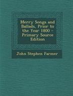 Merry Songs and Ballads, Prior to the Year 1800 di John Stephen Farmer edito da Nabu Press