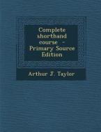 Complete Shorthand Course di Arthur J. Taylor edito da Nabu Press