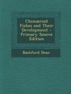 Chimaeroid Fishes and Their Development di Bashford Dean edito da Nabu Press