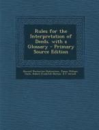Rules for the Interpretation of Deeds. with a Glossary di Howard Warburton Elphinstone, James William Clark, Robert Frederick Norton edito da Nabu Press