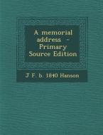 A Memorial Address di J. F. B. 1840 Hanson edito da Nabu Press