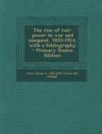 The Rise of Rail-Power in War and Conquest, 1833-1914, with a Bibliography edito da Nabu Press