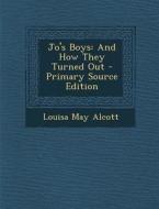 Jo's Boys: And How They Turned Out - Primary Source Edition di Louisa May Alcott edito da Nabu Press