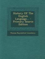 History of the English Language... - Primary Source Edition di Thomas Raynesford Lounsbury edito da Nabu Press