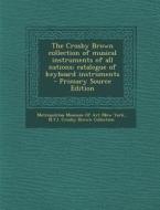 The Crosby Brown Collection of Musical Instruments of All Nations; Catalogue of Keyboard Instruments - Primary Source Edition edito da Nabu Press