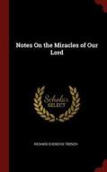 Notes on the Miracles of Our Lord di Richard Chenevix Trench edito da CHIZINE PUBN