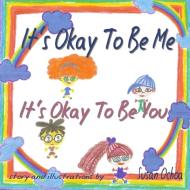 It's Okay to Be Me It's Okay to Be You di Susan Ochoa edito da Lulu.com