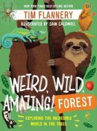 WEIRD WILD AMAZING 8211 FOREST di Tim Flannery edito da W W NORTON