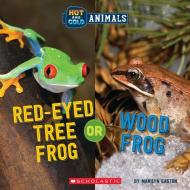 Hot and Cold Animals #5: Wood Frog or Red-Eyed Tree Frog di Marilyn Easton edito da CHILDRENS PR