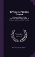 Beverages, Past And Present di Edward Randolph Emerson edito da Palala Press