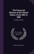 The Financial History Of The United States, From 1861 To 1885 di Albert Sidney Bolles edito da Palala Press