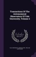 Transactions Of The Astronomical Observatory Of Yale University, Volume 2 di Yale University Observatory edito da Palala Press