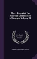 The ... Report Of The Railroad Commission Of Georgia, Volume 29 edito da Palala Press