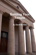 Building Your Temple di David Randall edito da Lulu.com