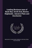 Leading Business Men of Back Bay, South End, Boston Highlands, Jamaica Plain and Dorchester edito da CHIZINE PUBN