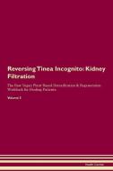 Reversing Tinea Incognito: Kidney Filtration The Raw Vegan Plant-Based Detoxification & Regeneration Workbook for Healin di Health Central edito da LIGHTNING SOURCE INC