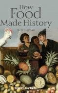 How Food Made History di B. W. Higman edito da Wiley-Blackwell