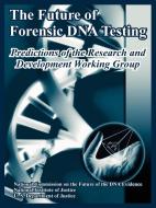 The Future of Forensic DNA Testing: Predictions of the Research and Development Working Group di US Department of Justice edito da INTL LAW & TAXATION PUBL