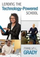 Leading the Technology-Powered School di Marilyn L. Grady edito da Corwin