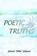 Poetic Truths di Johnnie Dillar Johnson edito da America Star Books