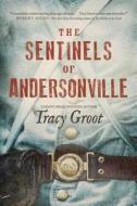 The Sentinels Of Andersonville di Tracy Groot edito da Tyndale House Publishers