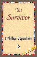 The Survivor di Oppenheim E. Phillips Oppenheim, E. Phillips Oppenheim edito da 1st World Library - Literary Society