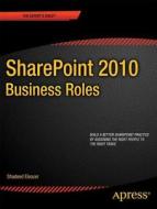 Sharepoint 2010 Business Roles di Shadeed Eleazer edito da Apress