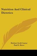 Nutrition And Clinical Dietetics di Herbert Swift Carter, Paul E. Howe, Howard H. Mason edito da Kessinger Publishing Co