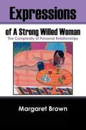 Expressions Of A Strong Willed Woman di Margaret Brown edito da Outskirts Press