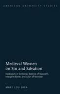 Medieval Women on Sin and Salvation di Mary Lou Shea edito da Lang, Peter